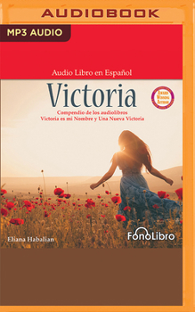 Victoria: Un Compendio de Victoria Es Mi Nombre Y Una Nueva Victoria