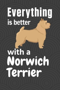 Paperback Everything is better with a Norwich Terrier: For Norwich Terrier Dog Fans Book