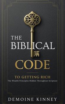 Hardcover The Biblical Code to Getting Rich: The Wealth Principles Hidden In Scripture Book