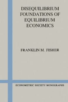 Paperback Disequilibrium Foundations of Equilibrium Economics Book