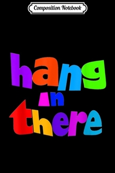 Composition Notebook: Hang In There  Journal/Notebook Blank Lined Ruled 6x9 100 Pages
