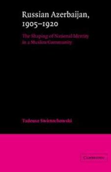 Hardcover Russian Azerbaijan, 1905-1920: The Shaping of a National Identity in a Muslim Community Book