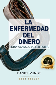 Paperback La enfermedad del dinero: Estoy Cansado de Ser Pobre [Spanish] Book
