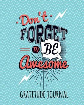 Paperback Gratitude Journal: Don't Forget to Be Awesome. Daily Gratitude Journal for Kids to Write and Draw In. for Confidence, Self-Esteem and Hap Book