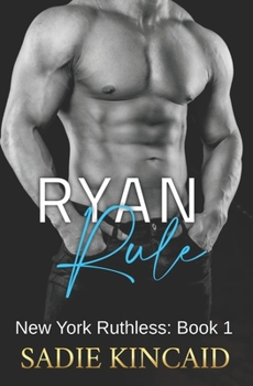 Ryan Rule - Book #1 of the New York Ruthless