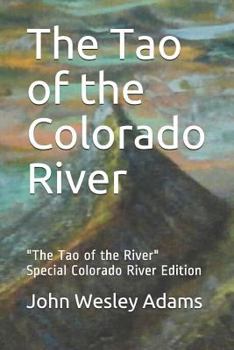 The Tao of the Colorado River: "The Tao of the River" Special Colorado River Edition