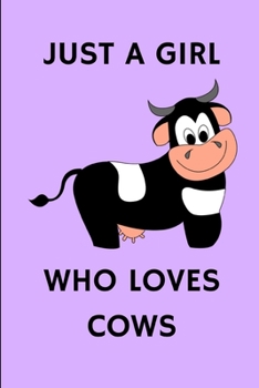 Just A Girl Who Loves Cows: Lined Notebook Journal - For Cow Lovers Animal Enthusiasts - Novelty Themed Gifts