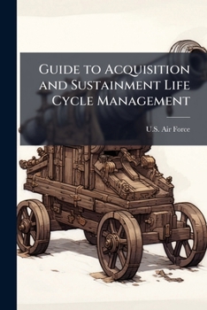 Paperback Guide to Acquisition and Sustainment Life Cycle Management Book