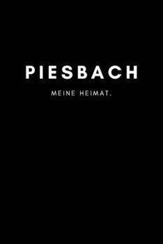 Piesbach: Notizbuch, Notizblock, Notebook | Liniert, Linien, Lined | DIN A5 (6x9 Zoll), 120 Seiten | Notizen, Termine, Planer, Tagebuch, Organisation ... und Heimat als Geschenk (German Edition)