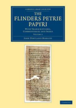 Paperback The Flinders Petrie Papyri: With Transcriptions, Commentaries and Index Book