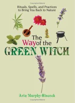 Paperback The Way of the Green Witch: Rituals, Spells, and Practices to Bring You Back to Nature Book