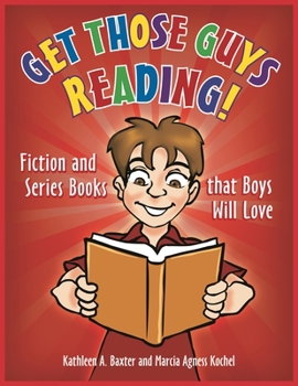 Paperback Get Those Guys Reading!: Fiction and Series Books That Boys Will Love Book
