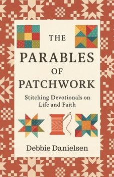 Paperback The Parables of Patchwork: Stitching Devotionals on Life and Faith Book