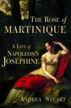 Hardcover The Rose of Martinique: A Life of Napoleon's Josephine Book