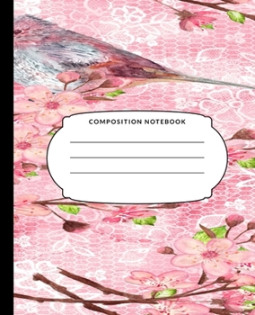 Composition Notebook: Flowers And Birds, College Ruled Notebook, Lined Journal, 120 Pages, 7.5 X 9.25, Matte Finish Cover, School Subject Book Notes, Student Gift Kids Teenager Adult Teacher