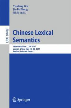Paperback Chinese Lexical Semantics: 18th Workshop, Clsw 2017, Leshan, China, May 18-20, 2017, Revised Selected Papers Book