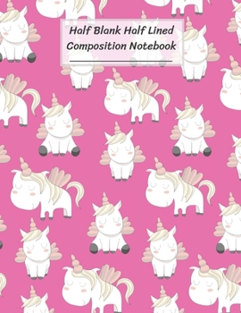 Half Blank Half Lined Composition Notebook: Pattern Of Cute Small Unicorn,Pink,Half Unruled paper Journal,Writing Painting Doodling Drawing,8.5x11",100 Pages,For Kids,Teens.