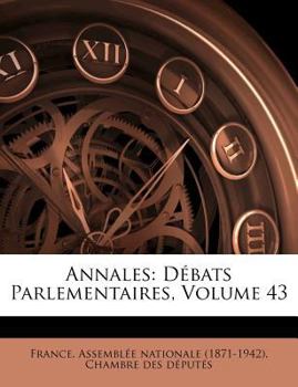 Paperback Annales: Debats Parlementaires, Volume 43 [French] Book