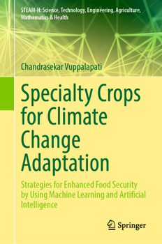 Hardcover Specialty Crops for Climate Change Adaptation: Strategies for Enhanced Food Security by Using Machine Learning and Artificial Intelligence Book