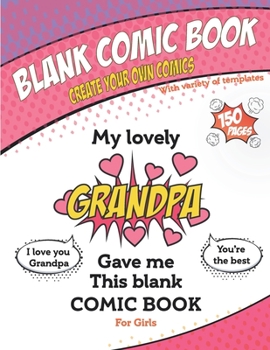 Paperback My lovely Grandpa gave me this blank comic book, Awesome Birthday gift book for girls: Draw your own comics Sketchbook gift For Kids & Adults, Variety Book