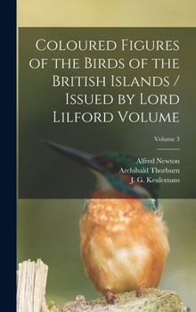 Hardcover Coloured Figures of the Birds of the British Islands / Issued by Lord Lilford Volume; Volume 3 Book