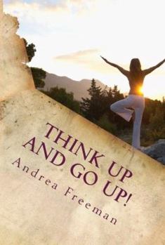 Paperback Think Up and Go Up!: There is POWER in positive thinking! Book