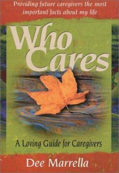 Paperback Who Cares: A Loving Guide for Caregivers; Providing Future Caregivers the Most Important Facts about My Life Book