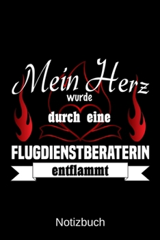 Mein Herz wurde durch eine Flugdienstberaterin entflammt: A5 Notizbuch Liniert 120 Seiten Geschenk/Geschenkidee zum Geburtstag Weihnachten Ostern Vatertag Muttertag Namenstag