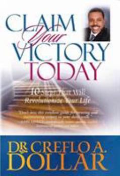 Paperback Claim Your Victory Today: 10 Steps That Will Revolutionize Your Life Book