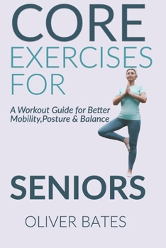 Paperback Core Exercises for Seniors Over 60: A Workout Guide for Better Mobility, Posture & Balace Book