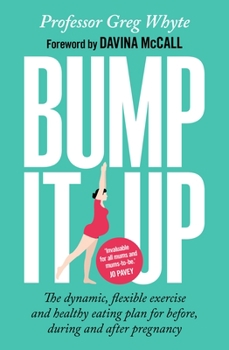 Paperback Bump It Up: The Dynamic, Flexible Exercise and Healthy Eating Plan for Before, During, and After Pregnancy Book