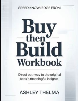 Speed knowledge From Buy Then Build: Direct Pathway To The Original Book’s Meaningful Insights