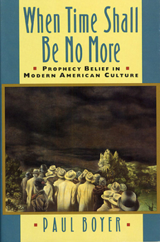 Paperback When Time Shall Be No More: Prophecy Belief in Modern American Culture Book