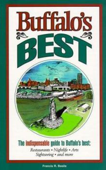 Paperback Buffalo's Best: The Indispensable Guide to Buffalo's Best: Restaurants, Nightlife, Arts, Sightseeing, and More Book