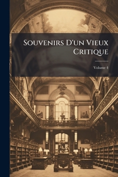 Paperback Souvenirs D'un Vieux Critique; Volume 4 [French] Book