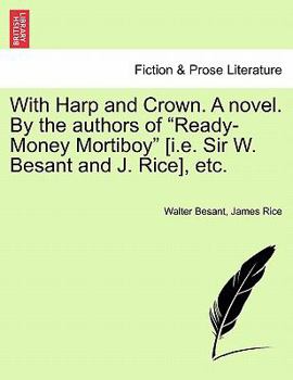 With Harp And Crown, By The Authors Of 'ready-money Mortiboy'. Libr. Ed