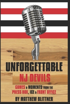 Paperback Unforgettable Devils: Games & Moments from the Press Box, Ice & Front Office Book