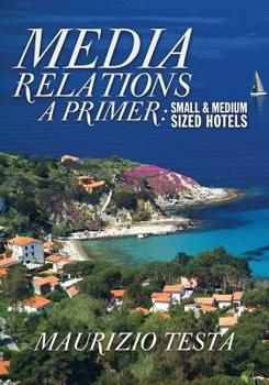 Paperback Media Relations, A Primer: Small and Medium Sized Hotels Book