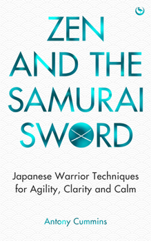 Paperback Zen and the Samurai Sword: Japanese Warrior Techniques for Agility, Clarity and Calm Book