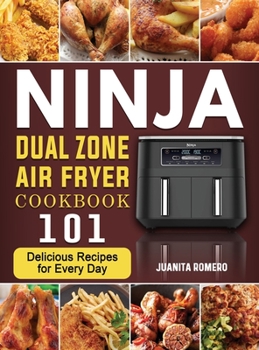 Hardcover Ninja Dual Zone Air Fryer Cookbook: 101 Delicious Recipes for Every Day Book