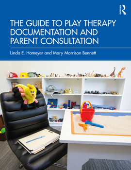 Paperback The Guide to Play Therapy Documentation and Parent Consultation Book