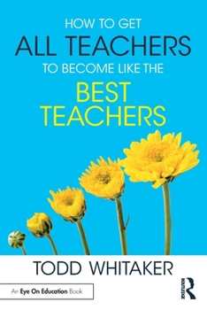 How To Get All Teachers To Become Like The Best Teachers