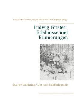 Paperback Ludwig Förster: Erlebnisse und Erinnerungen: Zweiter Weltkrieg, Vor- und Nachkriegszeit [German] Book