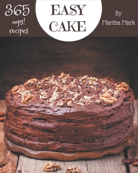 Paperback Oops! 365 Easy Cake Recipes: An Easy Cake Cookbook for All Generation Book