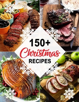 Paperback 150+ Christmas Recipes: Delicious Christmas & New Year Recipes, Complete Cookbook Book