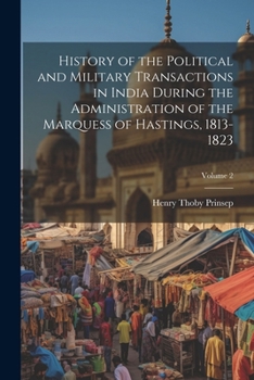 Paperback History of the Political and Military Transactions in India During the Administration of the Marquess of Hastings, 1813-1823; Volume 2 Book