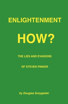 Paperback Enlightenment How? The Lies and Evasions of Steven Pinker Book