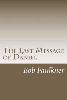 Paperback The Last Message of Daniel: A commentary on Daniel 10, 11, and 12. Book