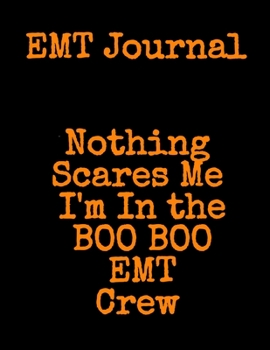 Paperback EMT Journal: Nothing Scares Me I'm In the BOO BOO EMT Crew Book