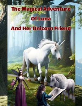 Paperback The Magical Adventure Of Luna And Her Unicorn Friend: My Adventure Book; Fully Illustrated Book